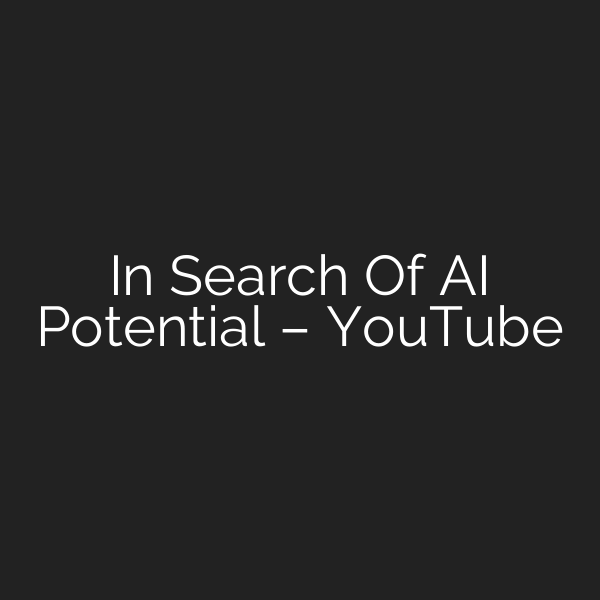 In Search Of AI Potential – YouTube