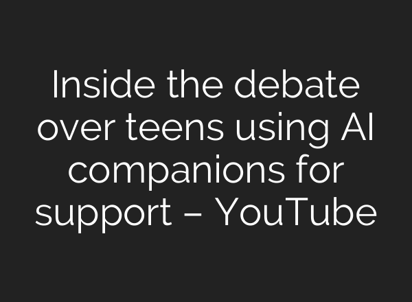Inside the debate over teens using AI companions for support – YouTube