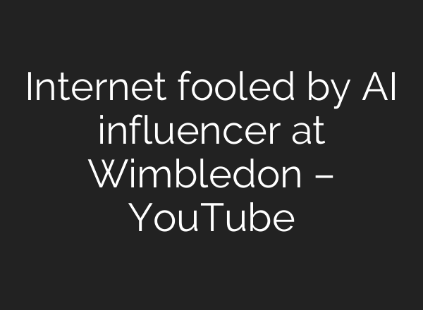 Internet fooled by AI influencer at Wimbledon – YouTube