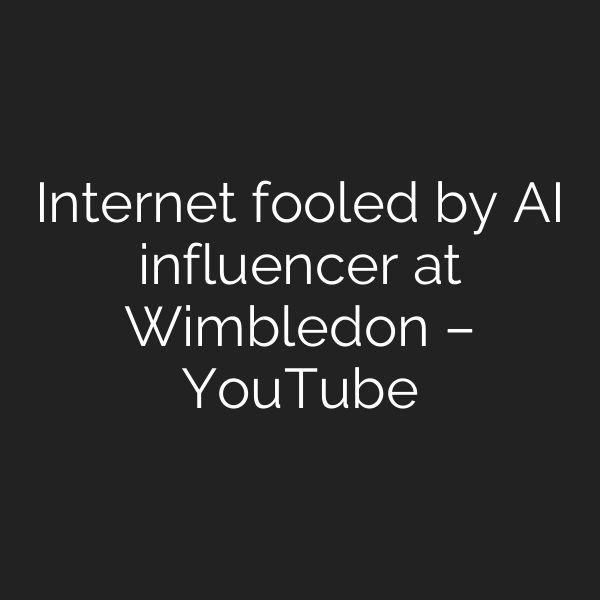 Internet fooled by AI influencer at Wimbledon – YouTube
