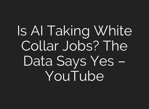 Is AI Taking White Collar Jobs? The Data Says Yes – YouTube