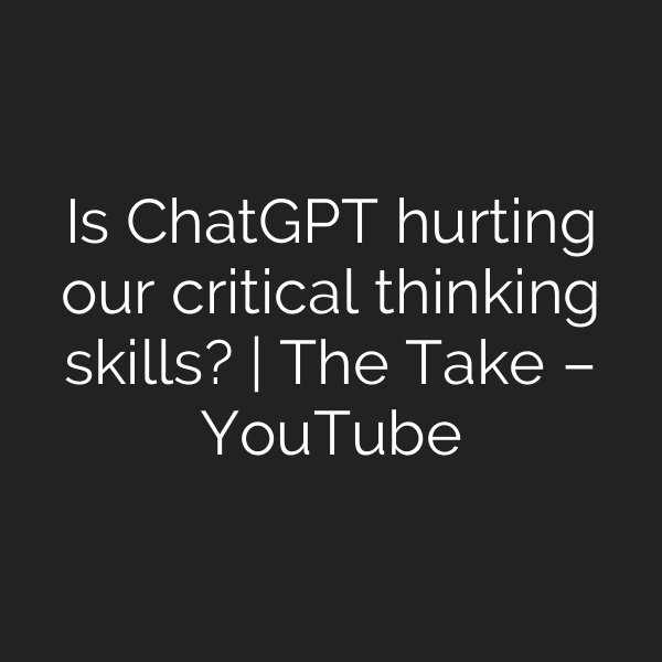 Is ChatGPT hurting our critical thinking skills? | The Take – YouTube