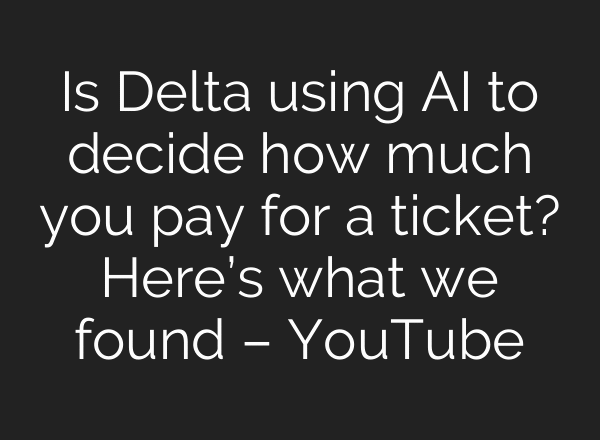 Is Delta using AI to decide how much you pay for a ticket? Here’s what we found – YouTube