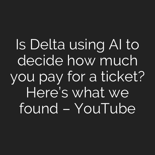 Is Delta using AI to decide how much you pay for a ticket? Here’s what we found – YouTube