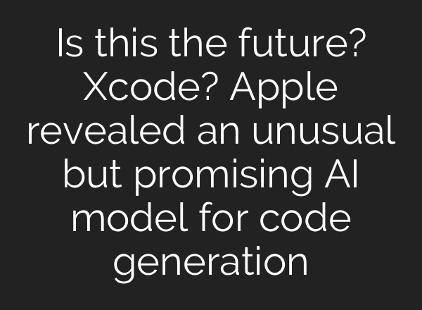 Is this the future? Xcode? Apple revealed an unusual but promising AI model for code generation