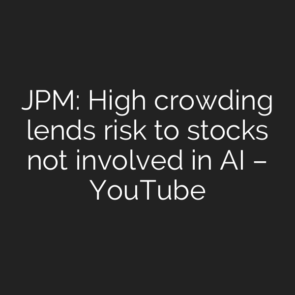 JPM: High crowding lends risk to stocks not involved in AI – YouTube
