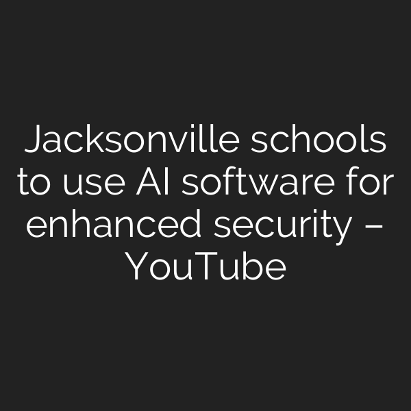 Jacksonville schools to use AI software for enhanced security – YouTube
