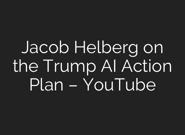 Jacob Helberg on the Trump AI Action Plan – YouTube