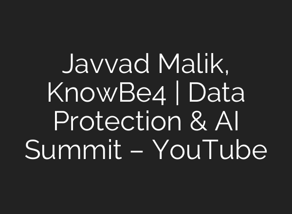 Javvad Malik, KnowBe4 | Data Protection & AI Summit – YouTube