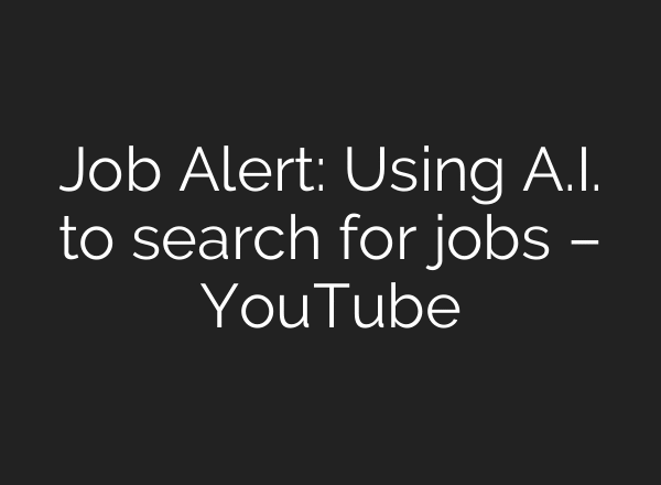 Job Alert: Using A.I. to search for jobs – YouTube