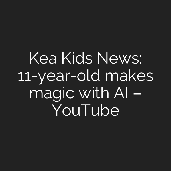 Kea Kids News: 11-year-old makes magic with AI – YouTube