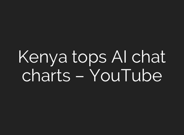 Kenya tops AI chat charts – YouTube