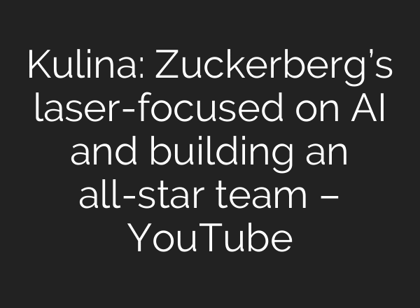 Kulina: Zuckerberg’s laser-focused on AI and building an all-star team – YouTube