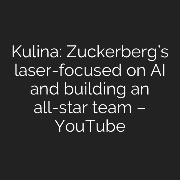 Kulina: Zuckerberg’s laser-focused on AI and building an all-star team – YouTube