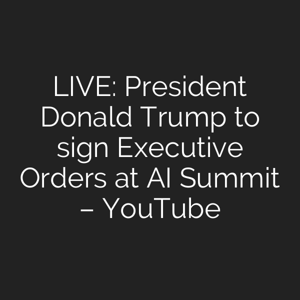 LIVE: President Donald Trump to sign Executive Orders at AI Summit – YouTube