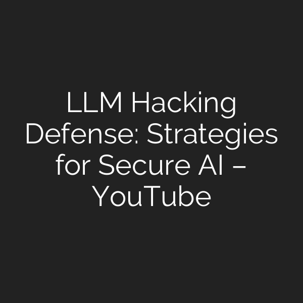 LLM Hacking Defense: Strategies for Secure AI – YouTube
