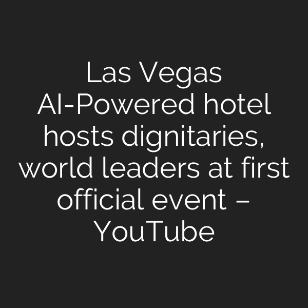 Las Vegas AI-Powered hotel hosts dignitaries, world leaders at first official event – YouTube