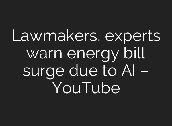 Lawmakers, experts warn energy bill surge due to AI – YouTube
