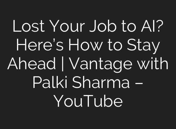 Lost Your Job to AI? Here’s How to Stay Ahead | Vantage with Palki Sharma – YouTube