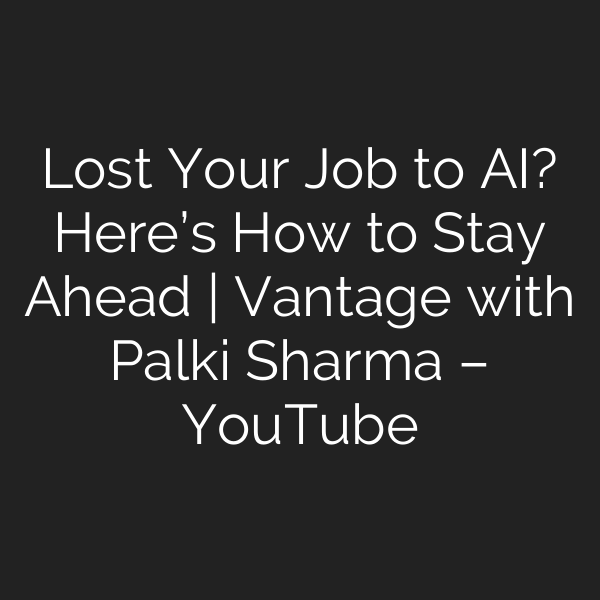 Lost Your Job to AI? Here’s How to Stay Ahead | Vantage with Palki Sharma – YouTube
