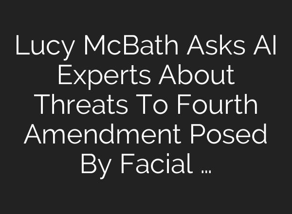 Lucy McBath Asks AI Experts About Threats To Fourth Amendment Posed By Facial …