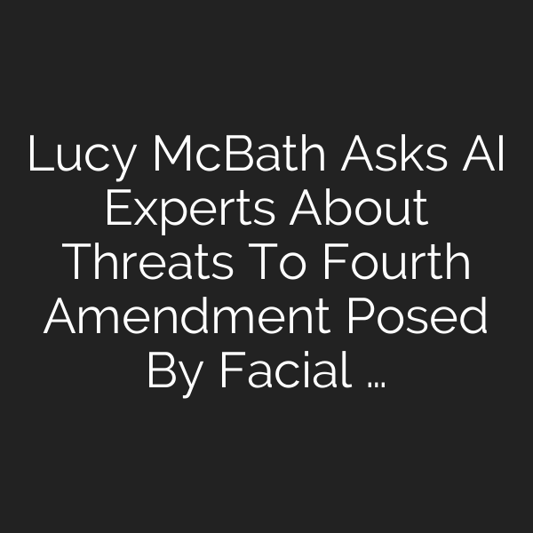 Lucy McBath Asks AI Experts About Threats To Fourth Amendment Posed By Facial …