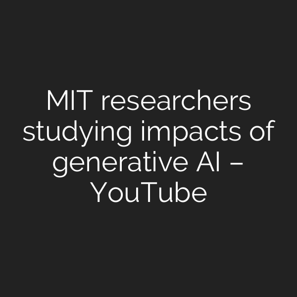 MIT researchers studying impacts of generative AI – YouTube