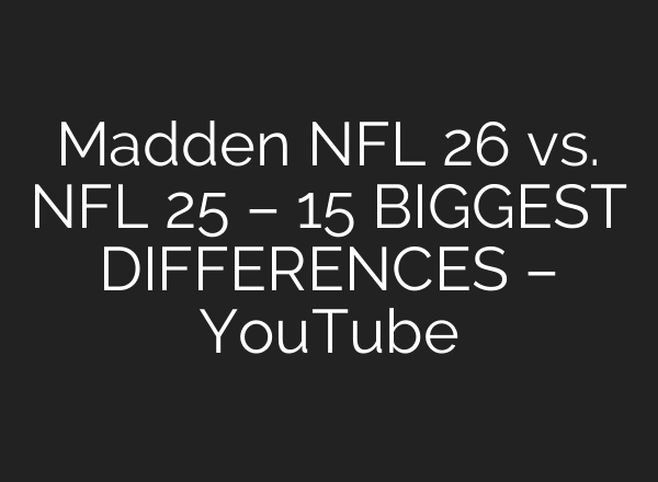 Madden NFL 26 vs. NFL 25 – 15 BIGGEST DIFFERENCES – YouTube