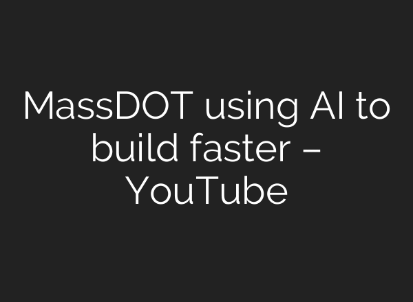 MassDOT using AI to build faster – YouTube