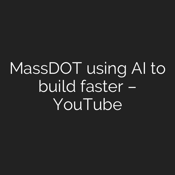MassDOT using AI to build faster – YouTube