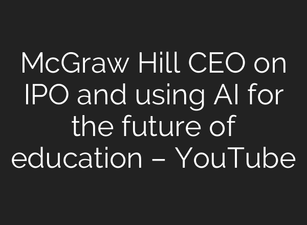 McGraw Hill CEO on IPO and using AI for the future of education – YouTube