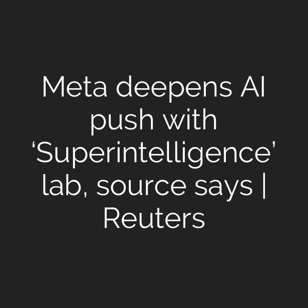 Meta deepens AI push with ‘Superintelligence’ lab, source says | Reuters