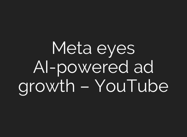 Meta eyes AI-powered ad growth – YouTube