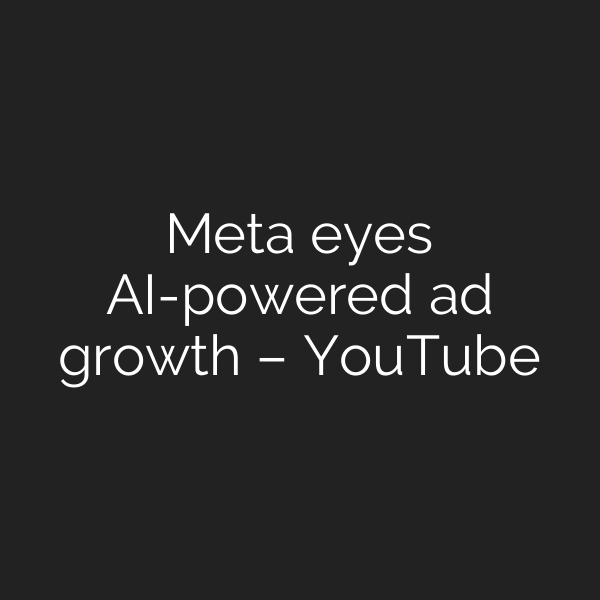 Meta eyes AI-powered ad growth – YouTube
