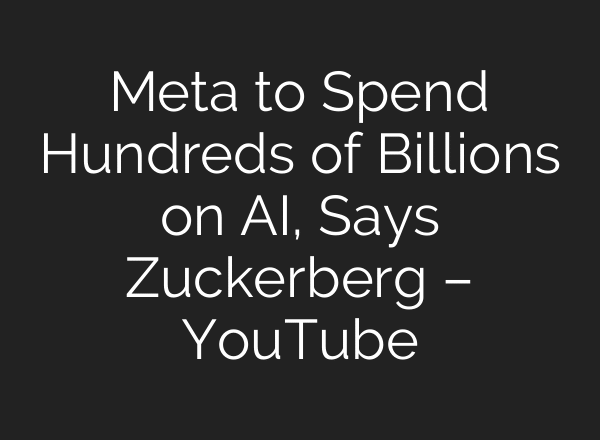 Meta to Spend Hundreds of Billions on AI, Says Zuckerberg – YouTube