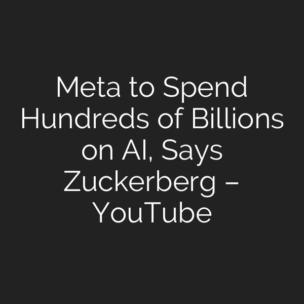 Meta to Spend Hundreds of Billions on AI, Says Zuckerberg – YouTube
