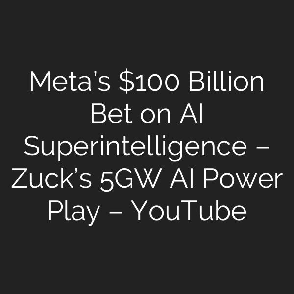 Meta’s 0 Billion Bet on AI Superintelligence – Zuck’s 5GW AI Power Play – YouTube