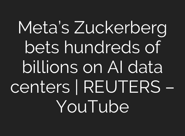 Meta’s Zuckerberg bets hundreds of billions on AI data centers | REUTERS – YouTube