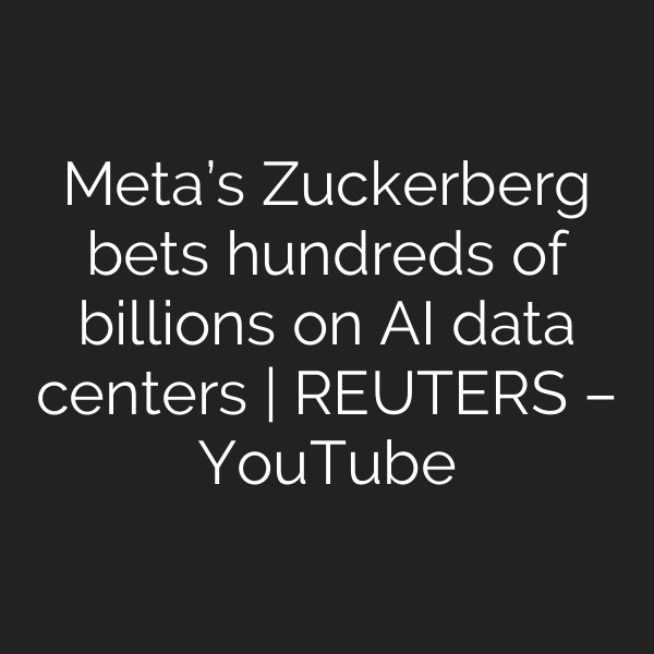 Meta’s Zuckerberg bets hundreds of billions on AI data centers | REUTERS – YouTube