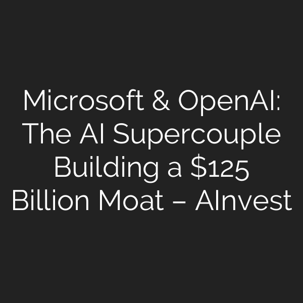 Microsoft & OpenAI: The AI Supercouple Building a 5 Billion Moat – AInvest