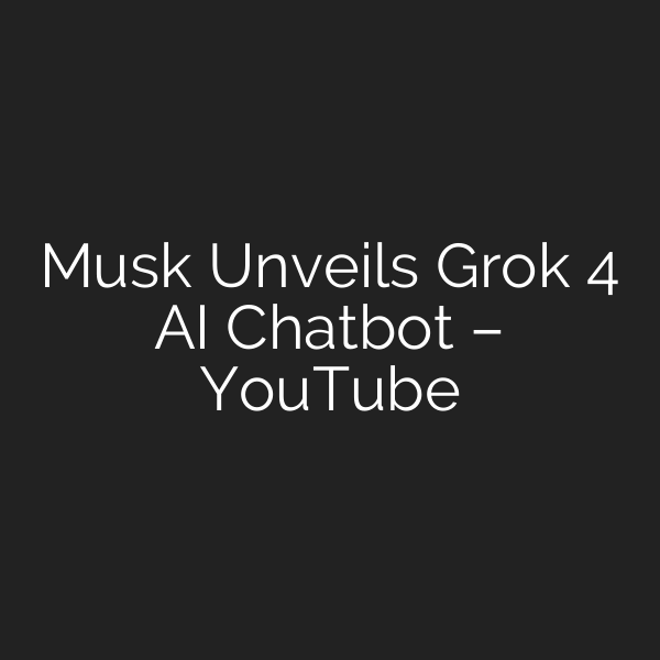 Musk Unveils Grok 4 AI Chatbot – YouTube