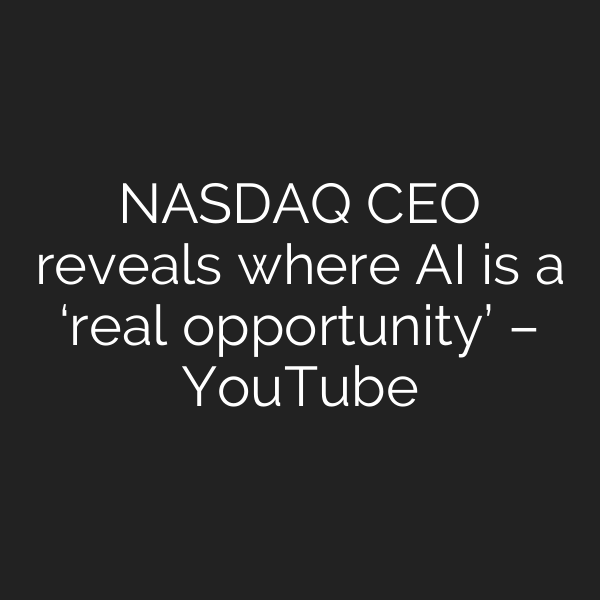 NASDAQ CEO reveals where AI is a ‘real opportunity’ – YouTube