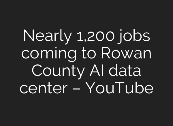 Nearly 1,200 jobs coming to Rowan County AI data center – YouTube