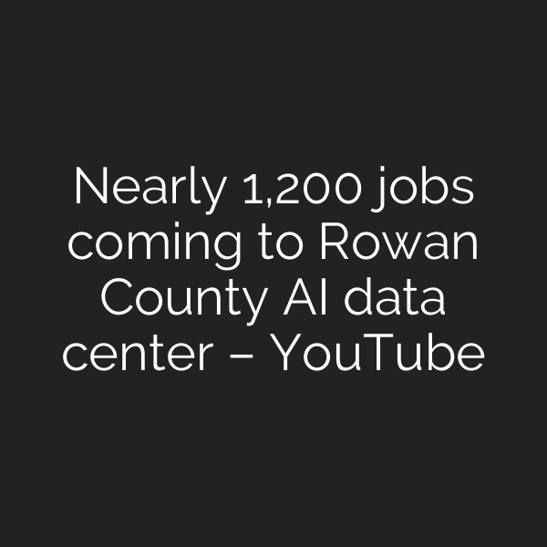 Nearly 1,200 jobs coming to Rowan County AI data center – YouTube
