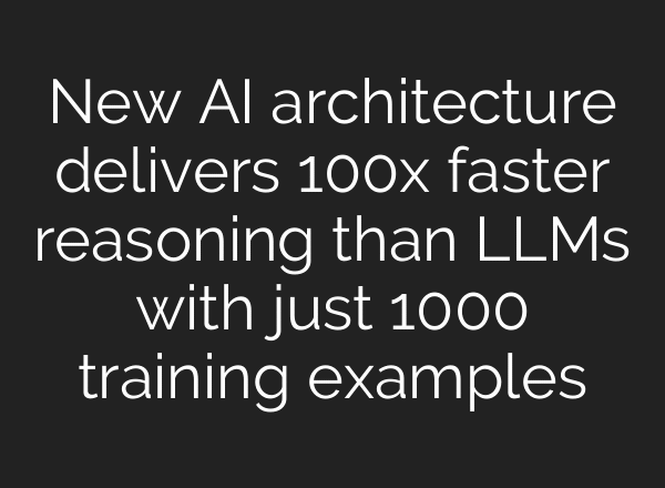 New AI architecture delivers 100x faster reasoning than LLMs with just 1000 training examples