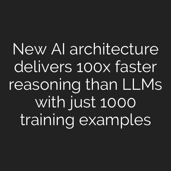 New AI architecture delivers 100x faster reasoning than LLMs with just 1000 training examples