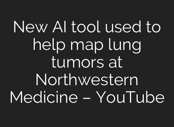 New AI tool used to help map lung tumors at Northwestern Medicine – YouTube