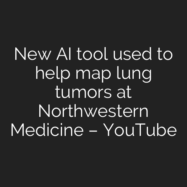 New AI tool used to help map lung tumors at Northwestern Medicine – YouTube
