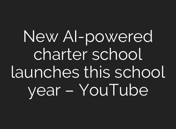 New AI-powered charter school launches this school year – YouTube