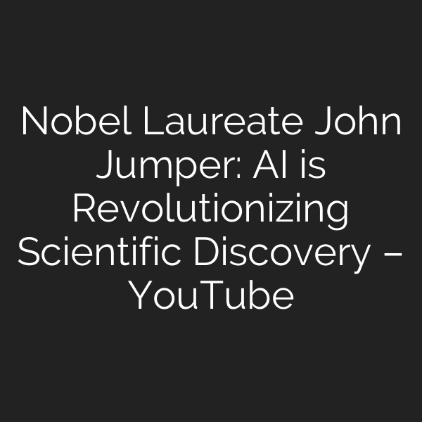 Nobel Laureate John Jumper: AI is Revolutionizing Scientific Discovery – YouTube